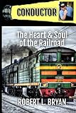 Conductor: The Heart & Soul of the Railroad (Railroading)